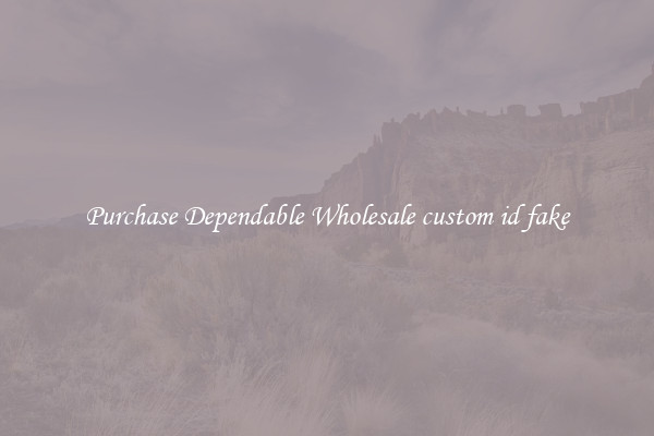 Purchase Dependable Wholesale custom id fake