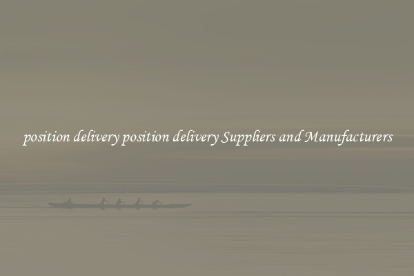 position delivery position delivery Suppliers and Manufacturers