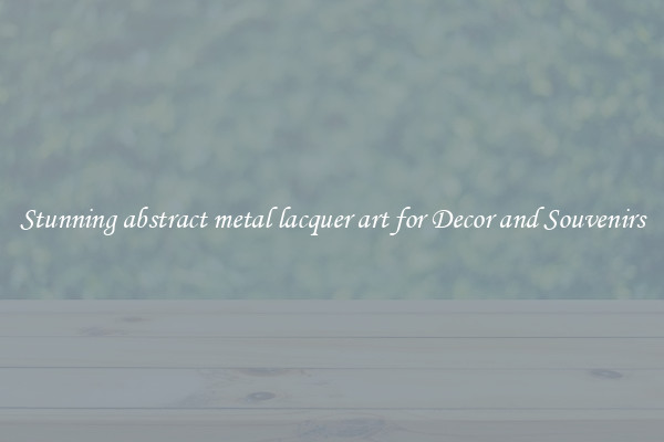 Stunning abstract metal lacquer art for Decor and Souvenirs