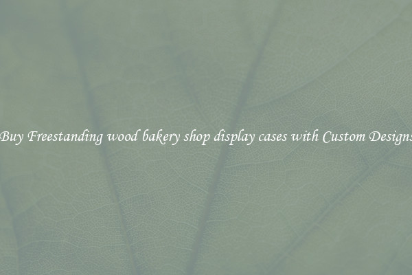 Buy Freestanding wood bakery shop display cases with Custom Designs
