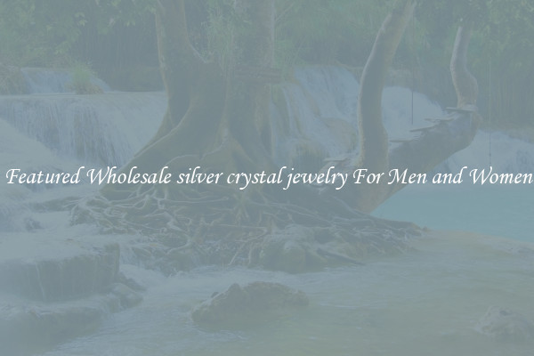 Featured Wholesale silver crystal jewelry For Men and Women