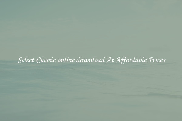 Select Classic online download At Affordable Prices