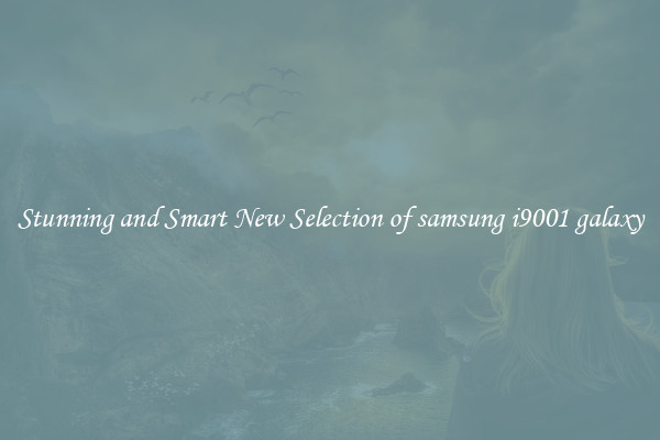 Stunning and Smart New Selection of samsung i9001 galaxy