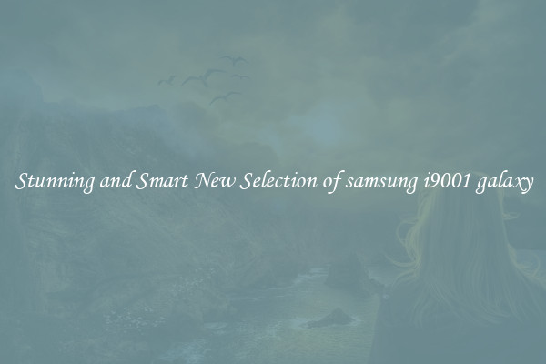 Stunning and Smart New Selection of samsung i9001 galaxy