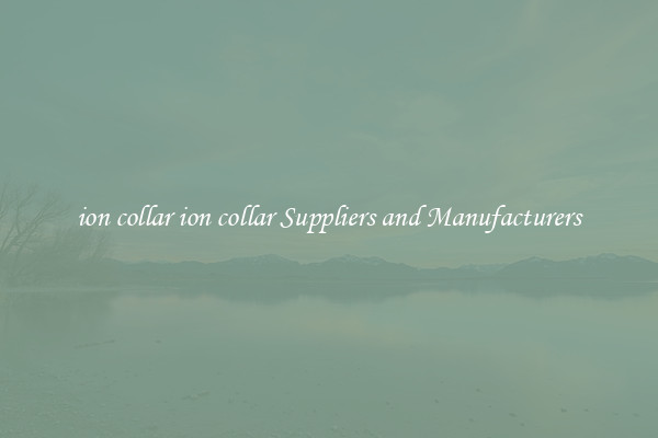 ion collar ion collar Suppliers and Manufacturers