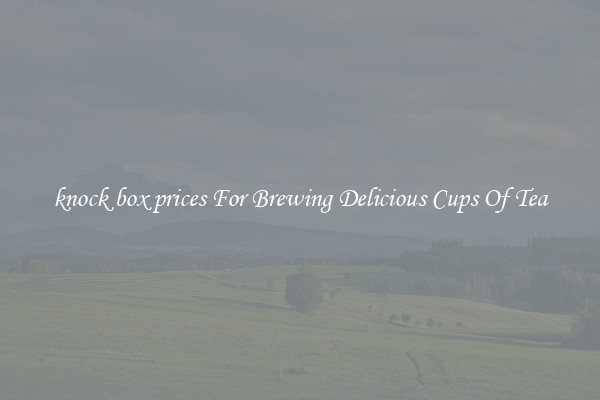 knock box prices For Brewing Delicious Cups Of Tea