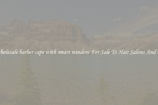 Buy Wholesale barber cape with smart window For Sale To Hair Salons And Barbers