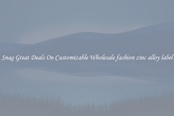 Snag Great Deals On Customizable Wholesale fashion zinc alloy label