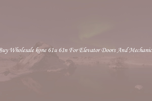 Buy Wholesale kone 61u 61n For Elevator Doors And Mechanics
