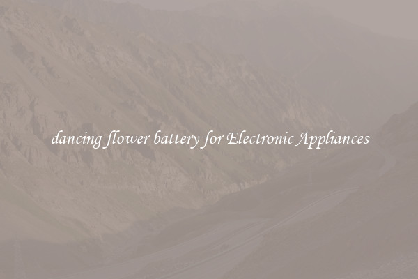 dancing flower battery for Electronic Appliances