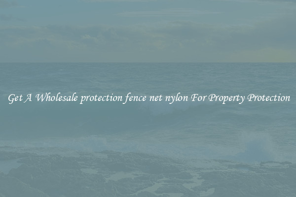Get A Wholesale protection fence net nylon For Property Protection