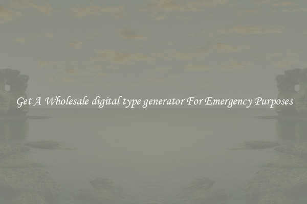 Get A Wholesale digital type generator For Emergency Purposes