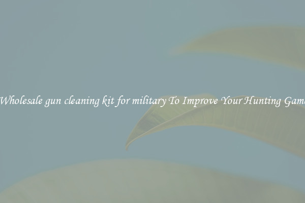 Wholesale gun cleaning kit for military To Improve Your Hunting Game