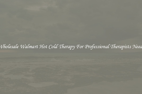 Wholesale Walmart Hot Cold Therapy For Professional Therapists Needs