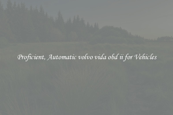 Proficient, Automatic volvo vida obd ii for Vehicles