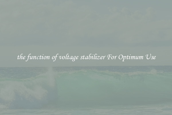 the function of voltage stabilizer For Optimum Use