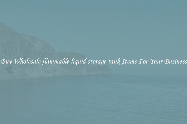 Buy Wholesale flammable liquid storage tank Items For Your Business
