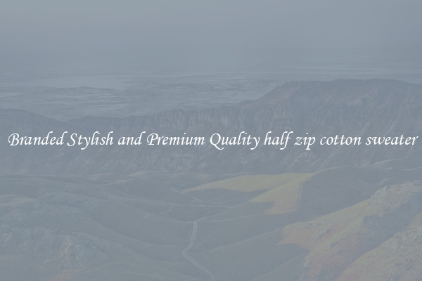 Branded Stylish and Premium Quality half zip cotton sweater