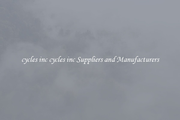 cycles inc cycles inc Suppliers and Manufacturers