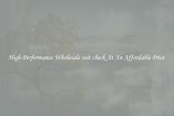 High-Performance Wholesale suit check At An Affordable Price 