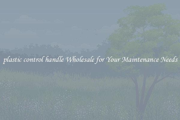 plastic control handle Wholesale for Your Maintenance Needs