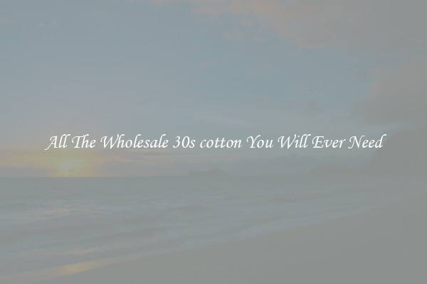 All The Wholesale 30s cotton You Will Ever Need