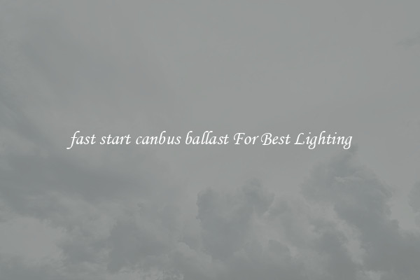 fast start canbus ballast For Best Lighting