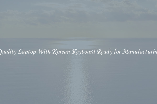 Quality Laptop With Korean Keyboard Ready for Manufacturing